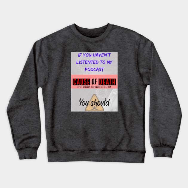 If You Haven't Listened, You Should Crewneck Sweatshirt by Cause of Death